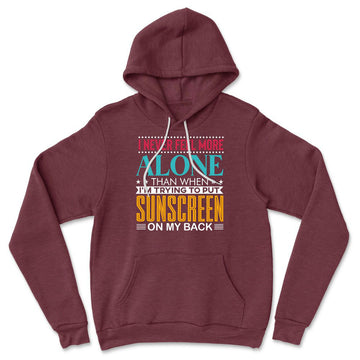 I Never Feel More Alone Than When I'm Trying To Put Sunscreen On My Back Hoodie in Heather Maroon color